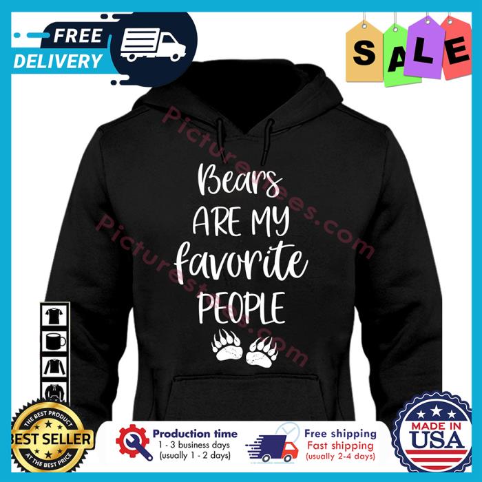 Bears are my favorite people shirt