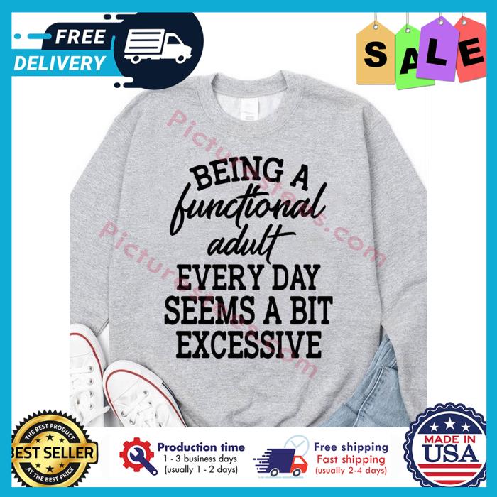 being a functional adult every day seems a bit excessive shirt