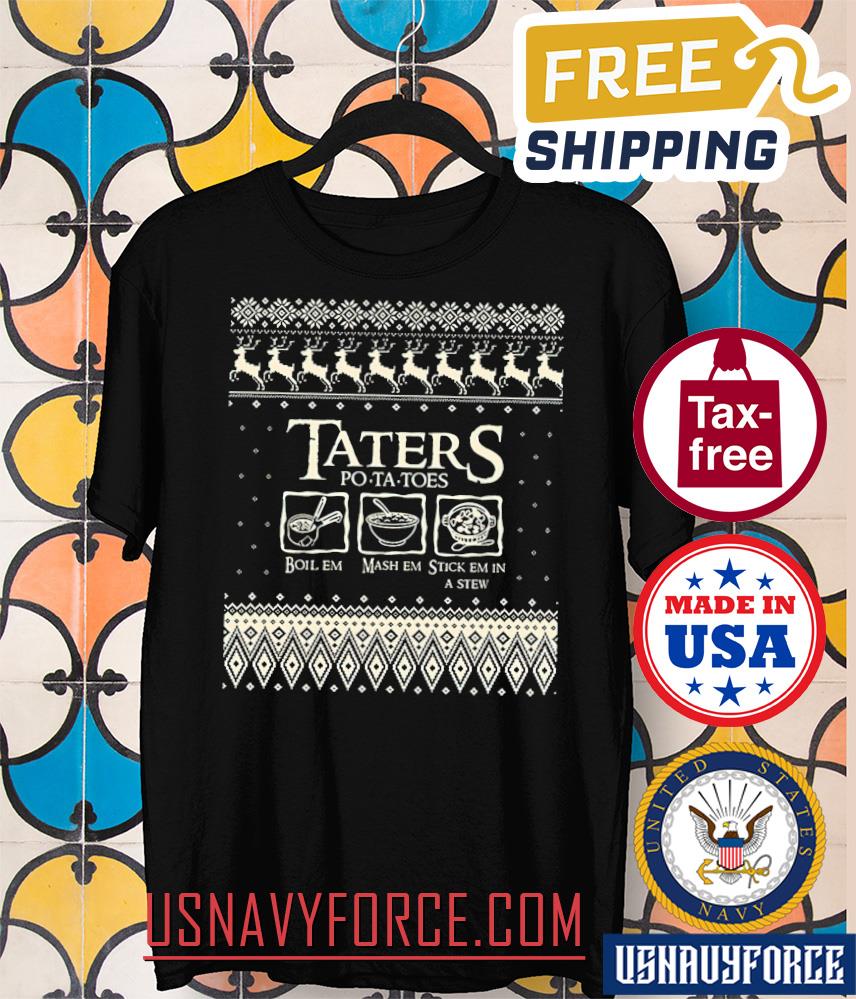 Christmas Ugly pattern LOTR Taters Potatoes Shirt, Boil _em mash em stick em in a stew shirt, Christmas shirt