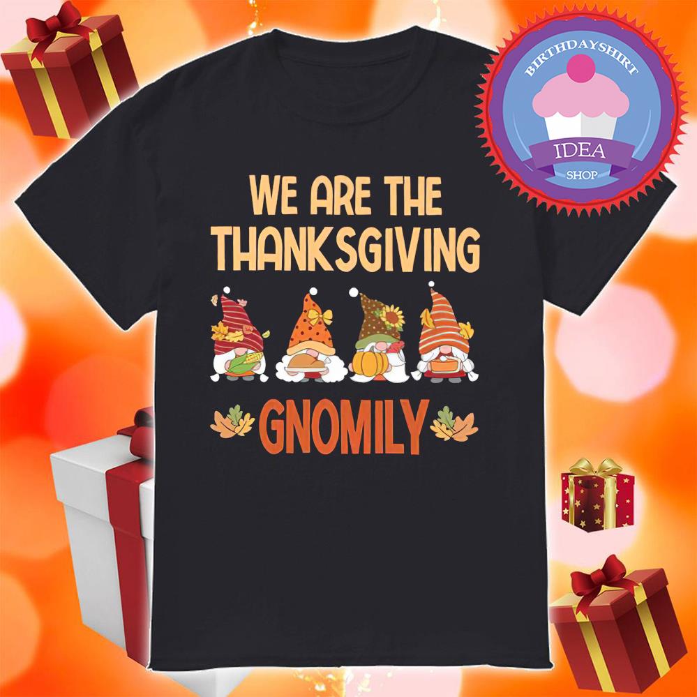 Gnomies we are the thanksgiving gnomily shirt