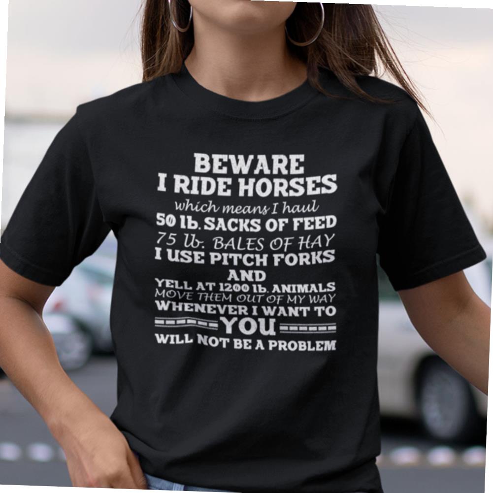 Beware I Ride Horses T-shirt I Haul 50 Lb Sacks Of Feed T-shirt