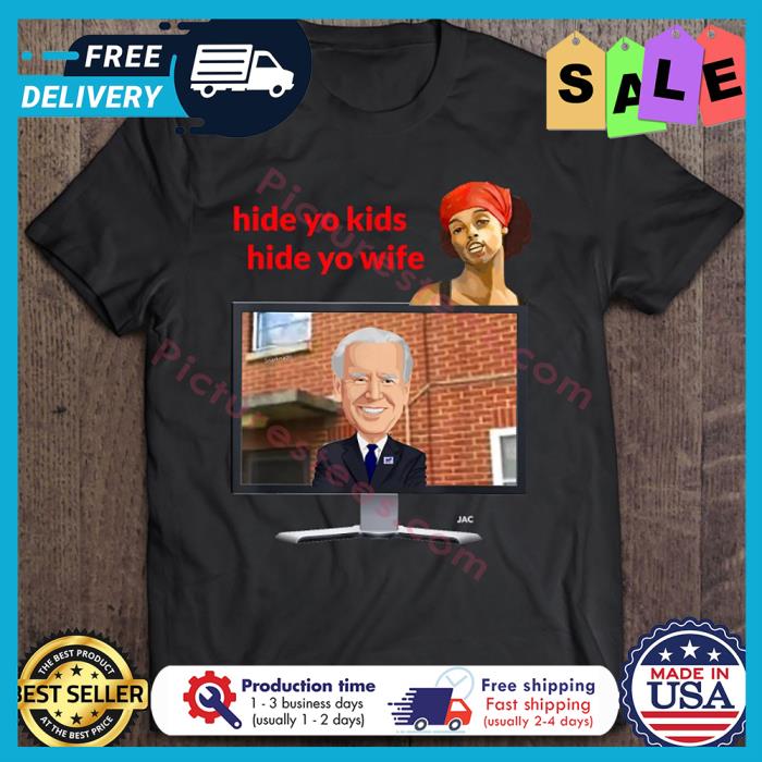 Biden hid yo kids hide yo wife shirt