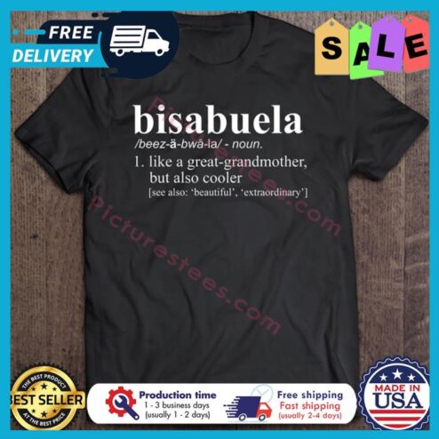 Bisabuela like a great grandmother but also cooler shirt