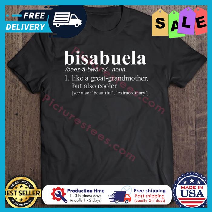 Bisabuela like a great grandmother but also cooler shirt