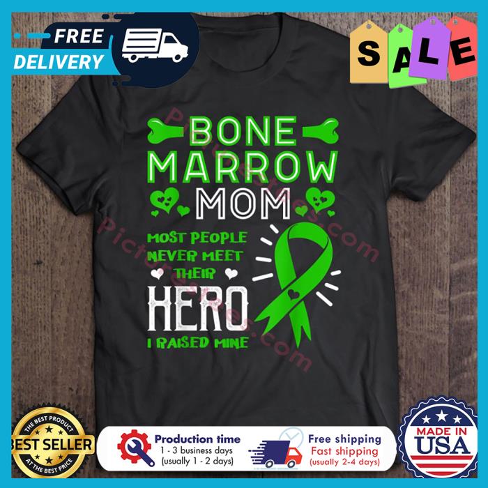 Bone marrow mom most people never meet then hero I raised mine shirt