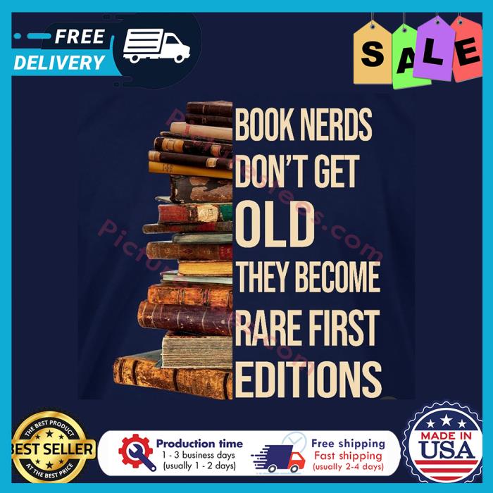 Book nerds dont get old they become rare first editions shirt