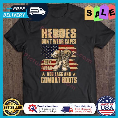 Boots Heroes Dont Wear Capes They Wear Dog Tags And Combat American Flag Vintage s unisex, hoodie, sweatshirt Boots Heroes Dont Wear Capes They Wear Dog Tags And Combat American Flag Vintage s unisex, hoodie, sweatshirt
