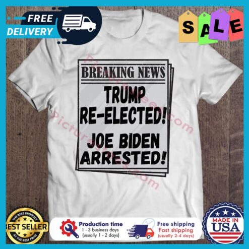 Breaking news trump reelected Joe Biden arrested shirt