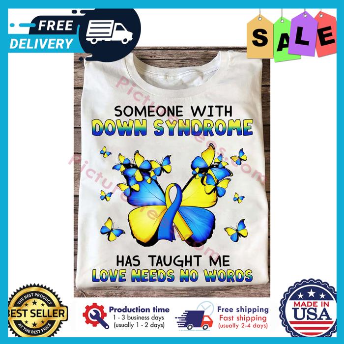 Butterfly someone with down syndrome has taught me love needs no words shirt