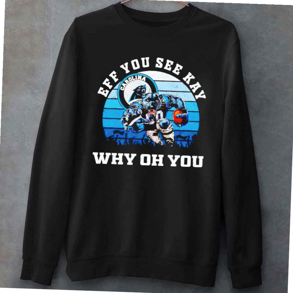 Carolina Panthers Eff You See Kay Why Oh You T-shirt