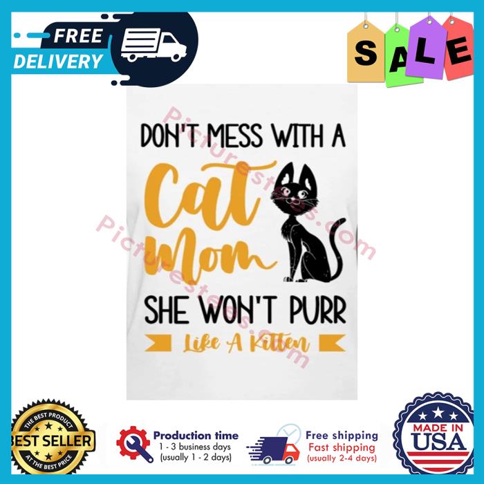 Cat dont mess with a cat mom she wont purr like a kitten shirt