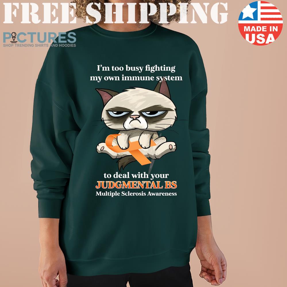 Cat i’m too busy fighting my own immune system to deal with your Judgmental VS multiple Sclerosis Awareness Sweater