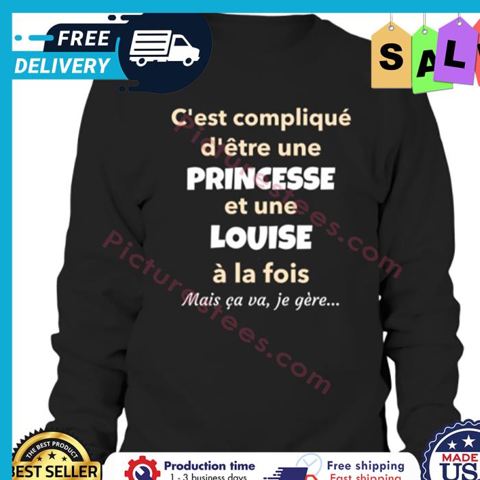 Cest complique detre une princesse et une louise a la fois mais ca va je gere shirt