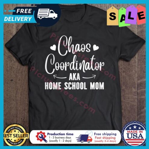 Chaos Coordinator Aka Home School Mom shirt