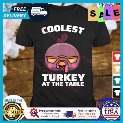 Coolest turkey at the table thanksgiving shirt