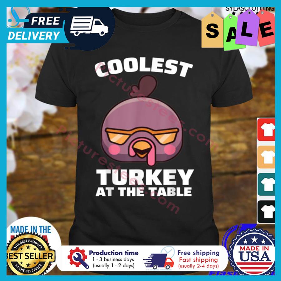 Coolest turkey at the table thanksgiving shirt