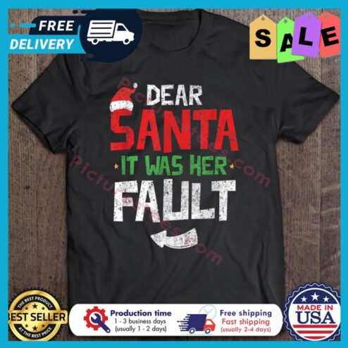 Dear Santa It Was Her Fault Christmas shirt