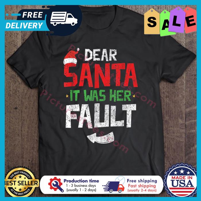Dear Santa It Was Her Fault Christmas shirt