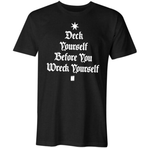 Deck yourself before you wreck yourself T-shirt
