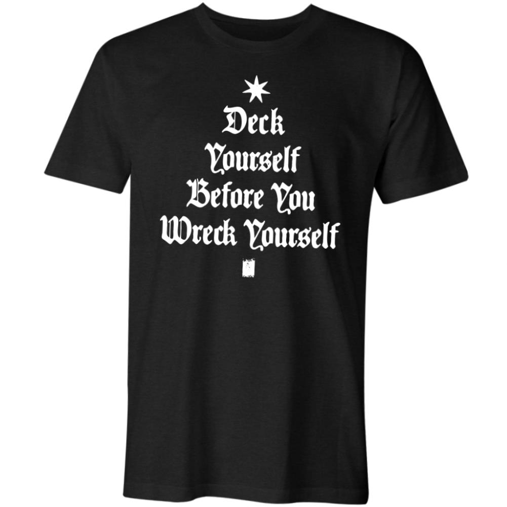 Deck yourself before you wreck yourself T-shirt
