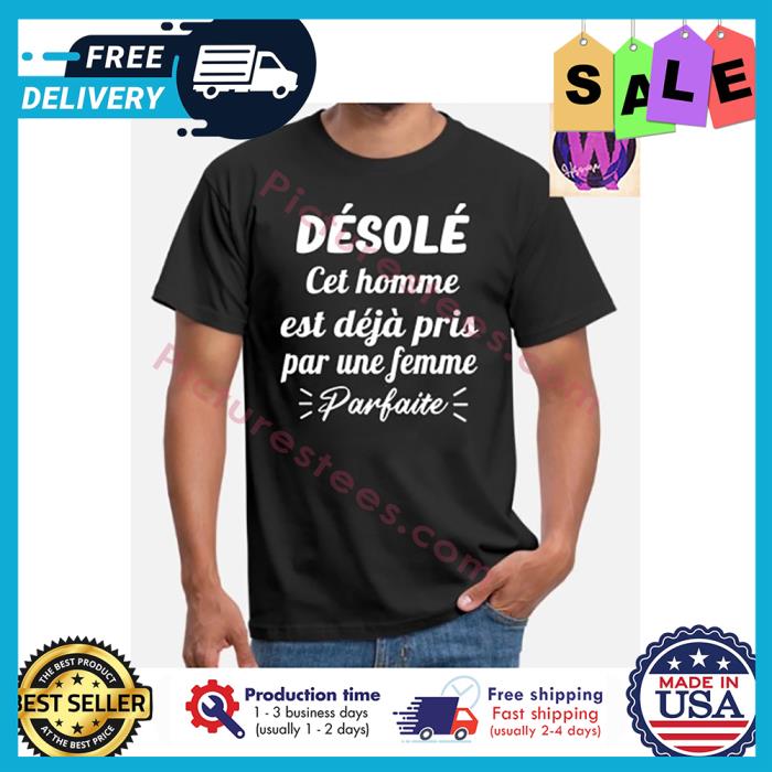 Desole cet homme est deja pris par une femme parfaite shirt
