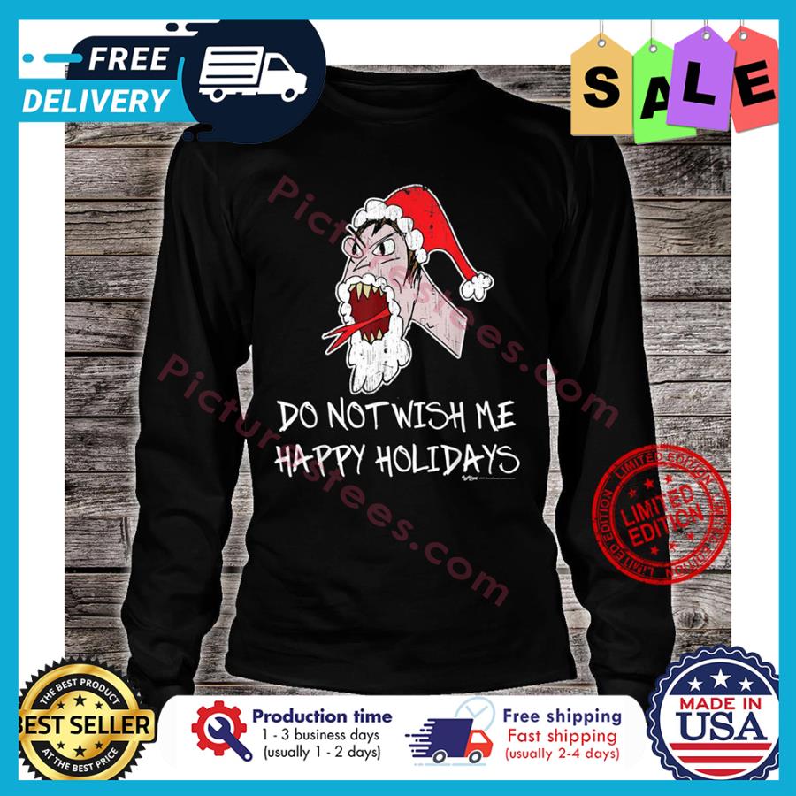 Do not wish me happy holidays christmas shirt