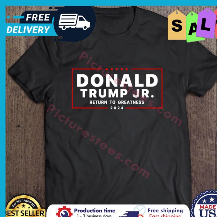 Donald Trump Jr Return To Greatness 2024 shirt