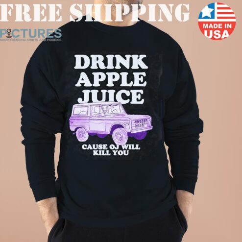 Drink Apple Juice Cause Oj Will Kill You Classic Shirt 2 Shirt
