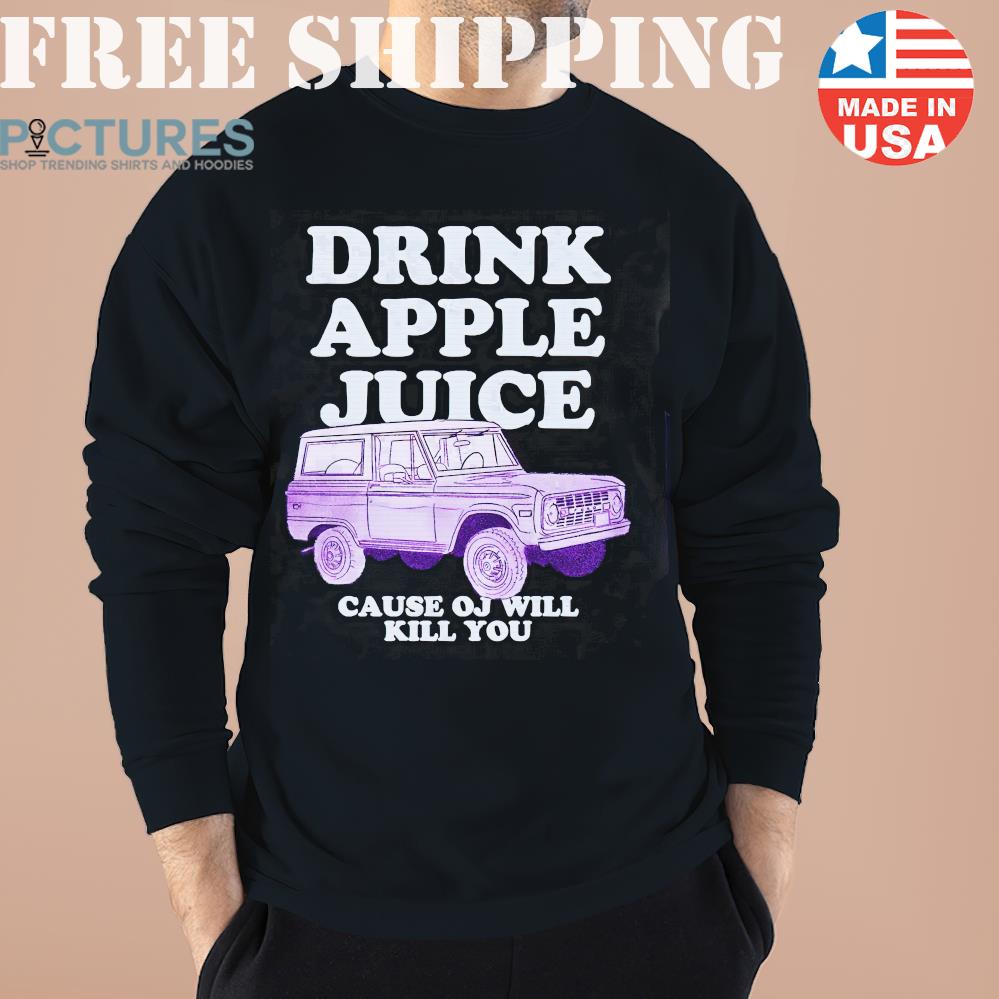 Drink Apple Juice Cause Oj Will Kill You Classic Shirt 2 Shirt