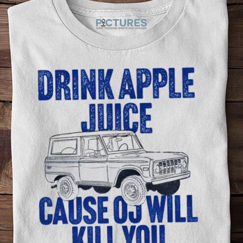 Drink Apple Juice Cause Oj Will Kill You Classic Shirt
