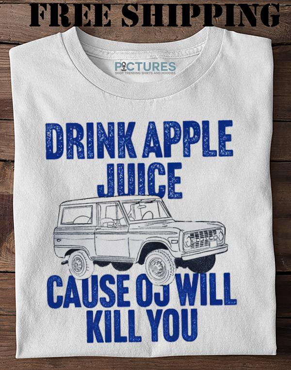 Drink Apple Juice Cause Oj Will Kill You Classic Shirt