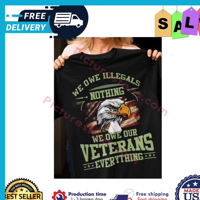 Eagles we owe illegals nothing we owe our veterans everything american flag shirt