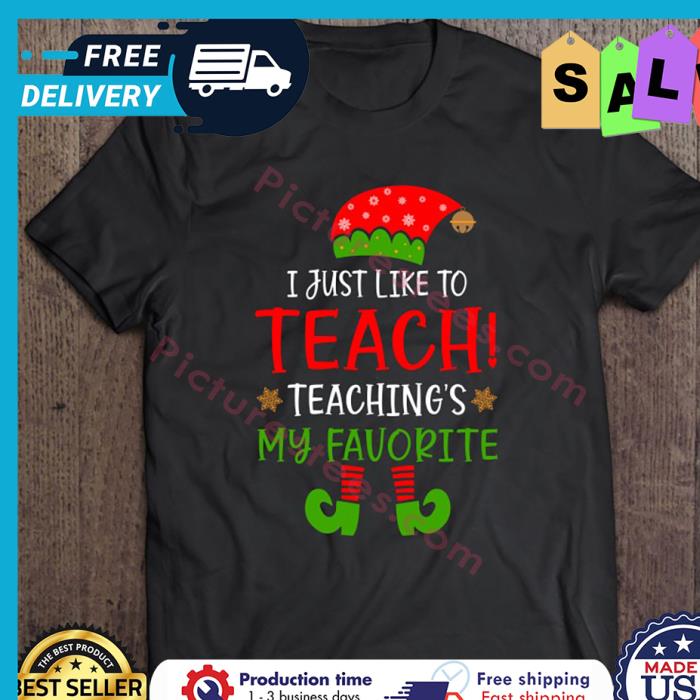 ELF I Just Like To Teach Teaching Is My Favorite Christmas shirt