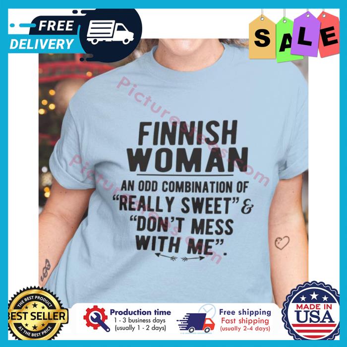 Finnish woman an odd combination of really sweet dont mess with me shirt