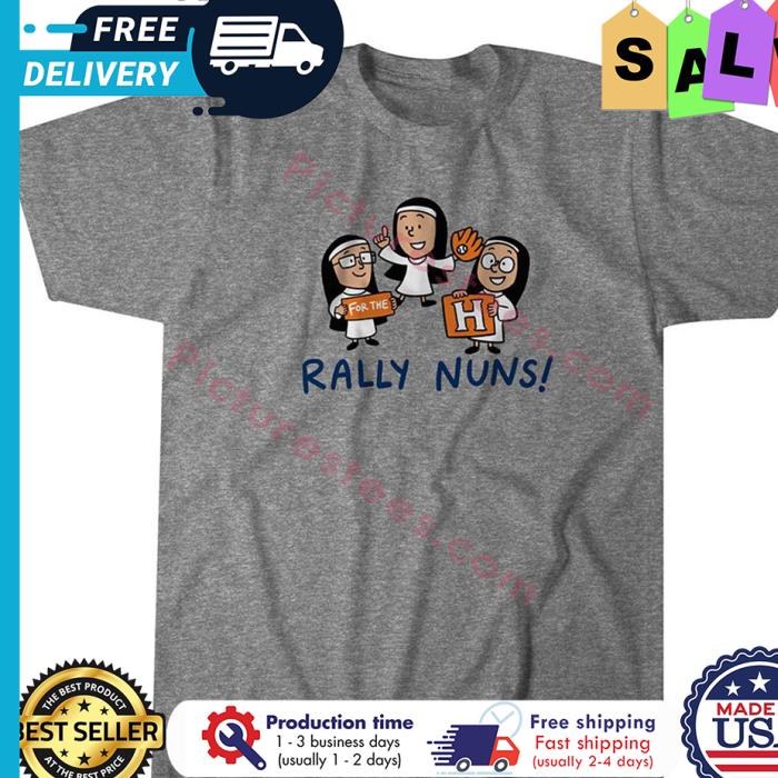 For the houston rally nuns shirt