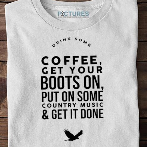 Coffee Get Your Boots On Put On Some Country Music And Get It Done Sweater