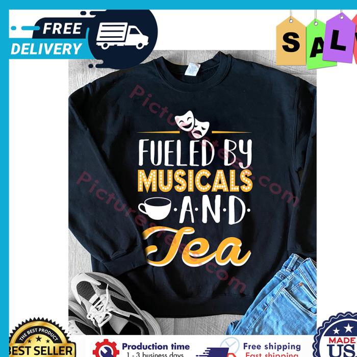 Fueled by musicals and tea shirt