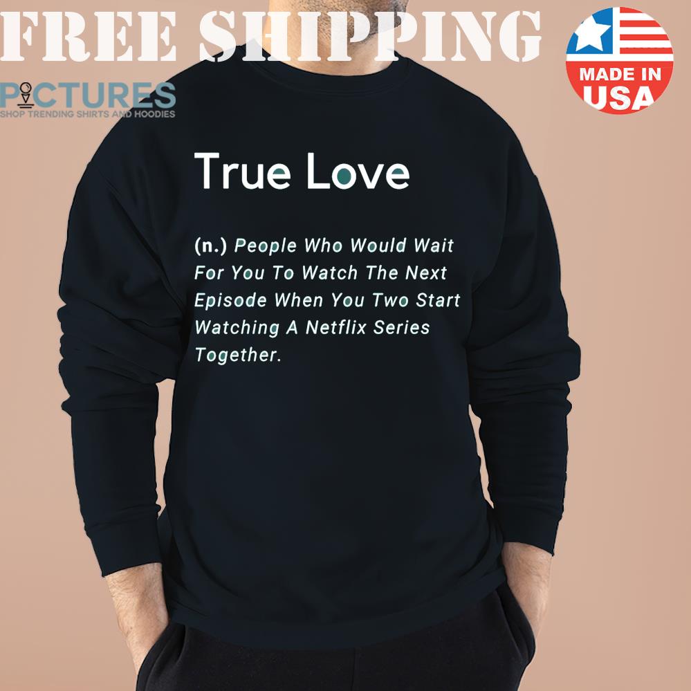 Funny Deffiniton True Love Shirt