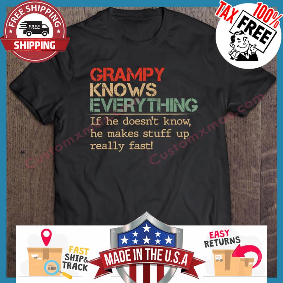 Grampy Knows Everything If He Doesnt Know He Makes Stuff Up Really Fast Vintage shirt
