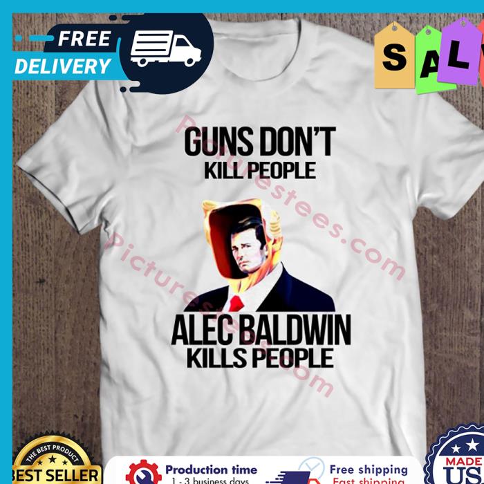 Gun Dont Kill People Alec Baldwin Kills People shirt