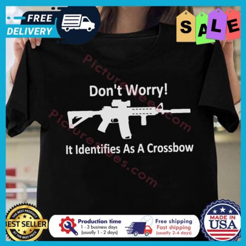 Gun dont worry it identifies as a crossbow shirt