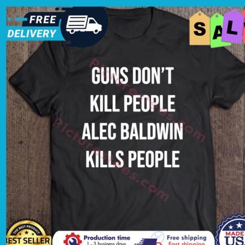 Guns Dont Kill People Alec Baldwin Kills People shirt