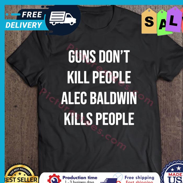 Guns Dont Kill People Alec Baldwin Kills People shirt