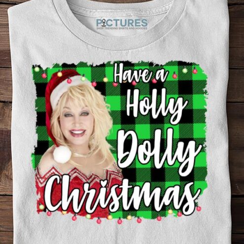Have a Holly Dolly Christmas Funny Shirt, Matching Family Xmas Shirt, Merry Christmas 2021 Shirt