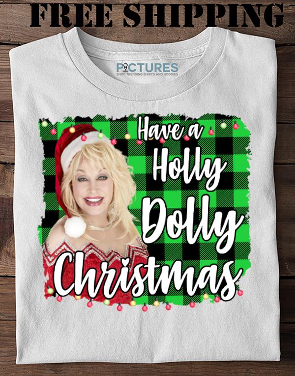 Have a Holly Dolly Christmas Funny Shirt, Matching Family Xmas Shirt, Merry Christmas 2021 Shirt