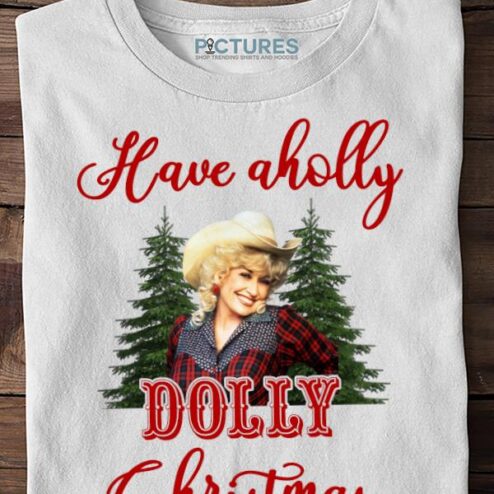 Have A Holly Dolly Christmas Shirts Shirt, Dolly Parton Christmas Shirt