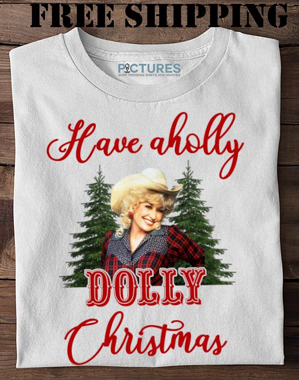 Have A Holly Dolly Christmas Shirts Shirt, Dolly Parton Christmas Shirt