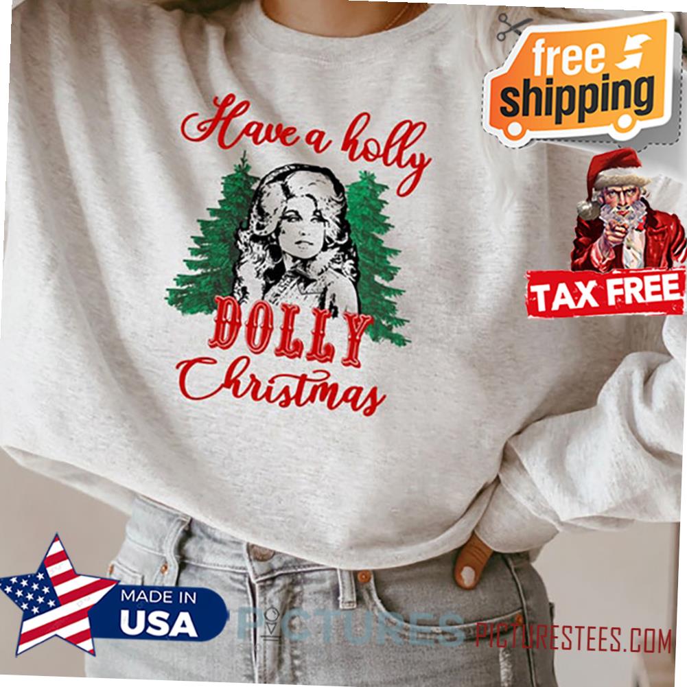 Have A Holly Dolly Christmas Sweatshirt, Funny Christmas 2021 Shirt, Holly Dolly Christmas Shirt, Dolly Parton Shirt, Merry Christmas