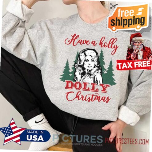 Have A Holly Dolly Christmas Shirt, Holly Dolly Christmas Shirt, Christmas 2021 Shirt, Dolly Parton Shirt, Merry Christmas Hoodie