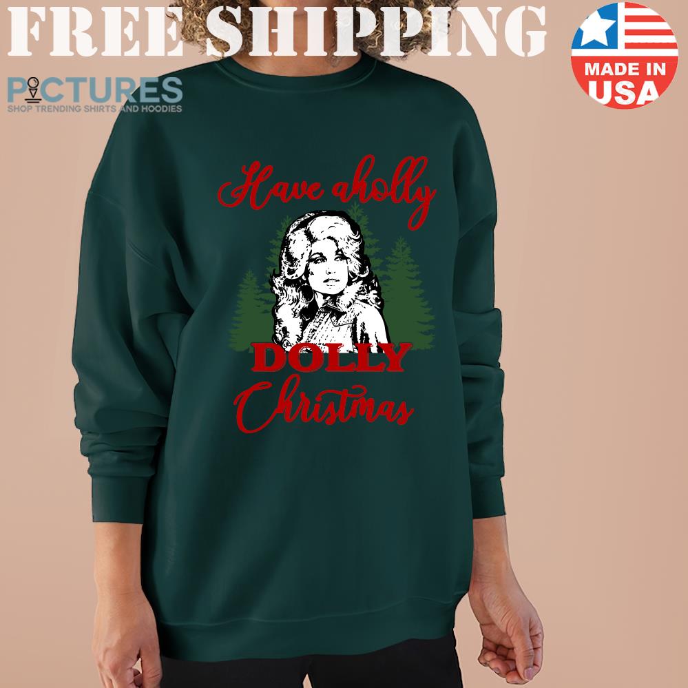 Have A Holly Dolly Christmas Sweatshirt, Holly Dolly Christmas Sweater